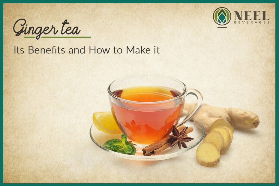 Ginger tea: Its Benefits and How to Make it
