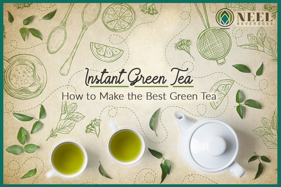 Instant Green Tea: How to Make the Best Green Tea