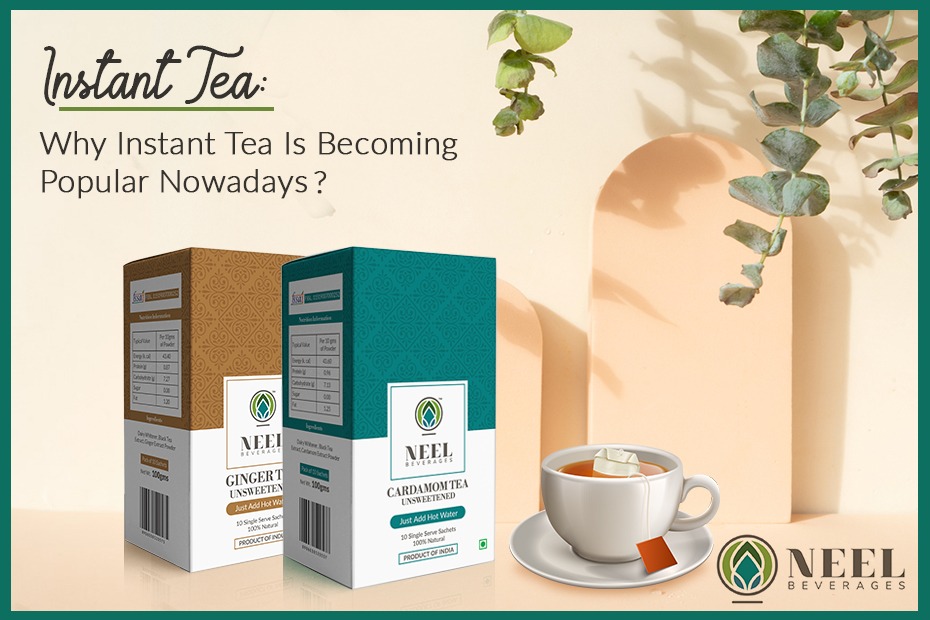 Instant Tea: Why Instant Tea Is Becoming Popular Nowadays?