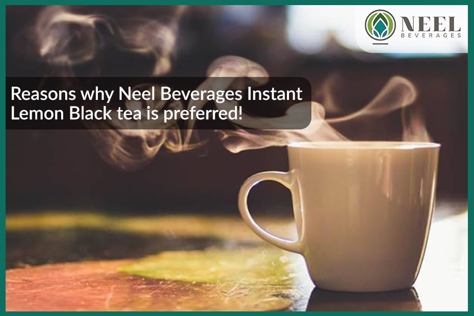 reasons why neel beverages instant lemon black tea is prepared