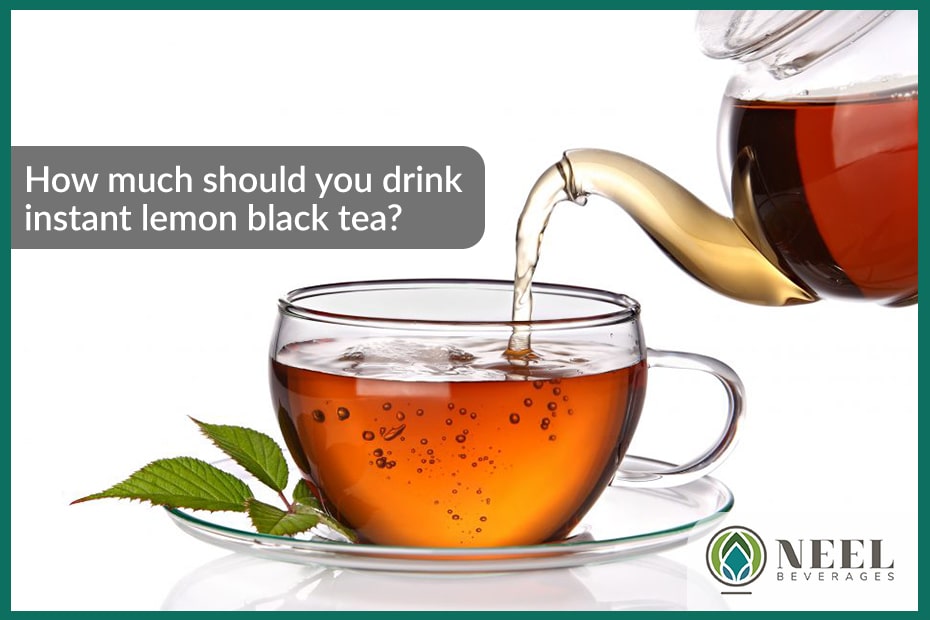 How much should you drink instant lemon black tea?