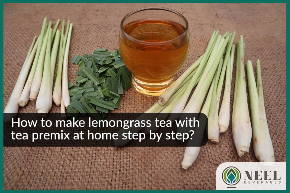 How to make lemongrass tea with tea premix at home step by step?
