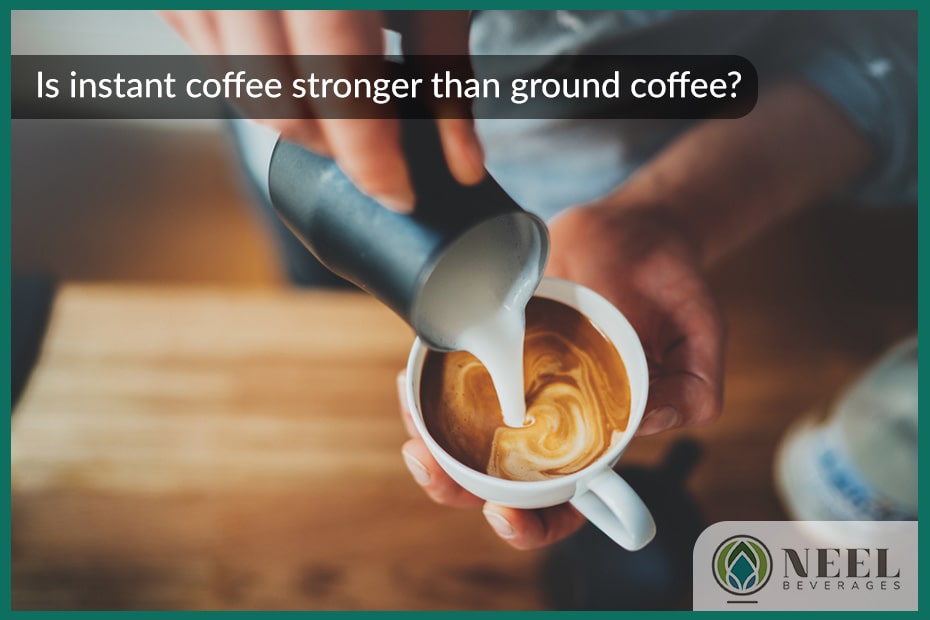 Is instant coffee stronger than ground coffee?