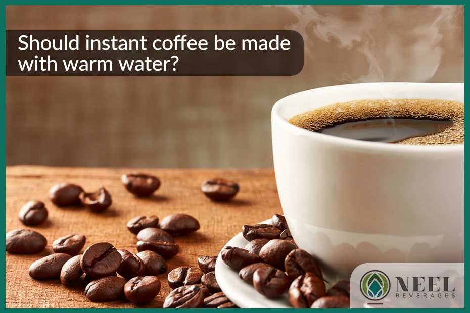Should instant coffee be made with warm water?