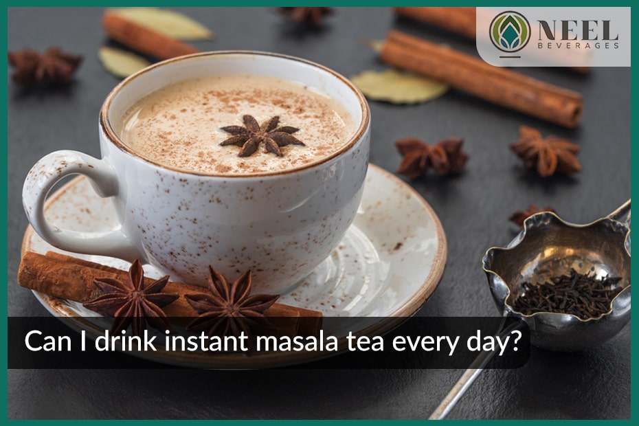 Can I drink instant masala tea every day?