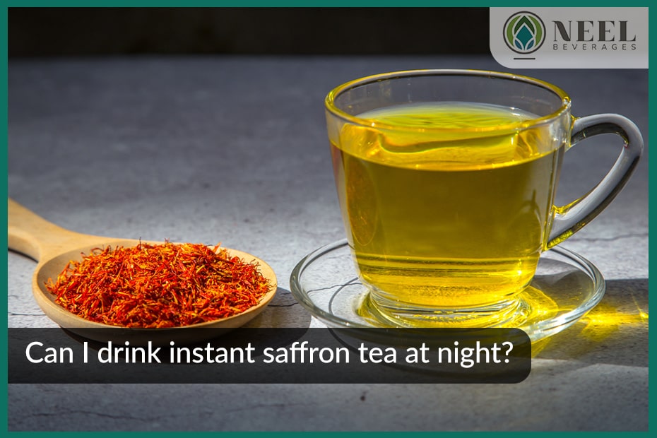 Can I drink instant saffron tea at night?