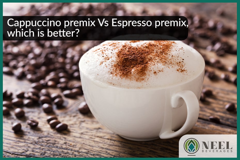Cappuccino premix Vs espresso premix, which is better