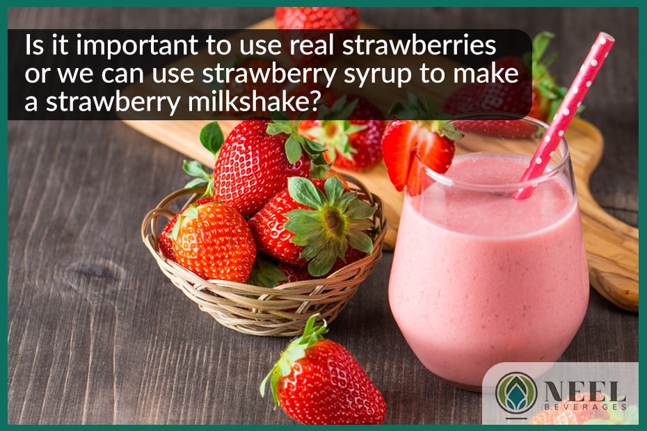Is it important to use real strawberries or we can use strawberry syrup to make a strawberry milkshake?