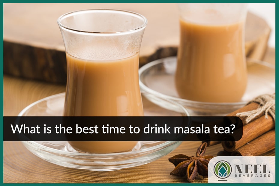 What is the best time to drink masala tea?