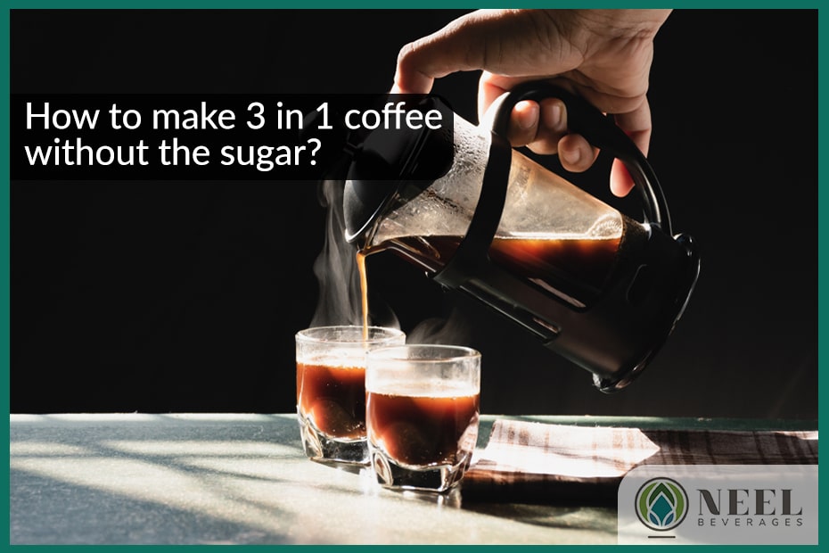 How to make 3 in 1 coffee without the sugar?