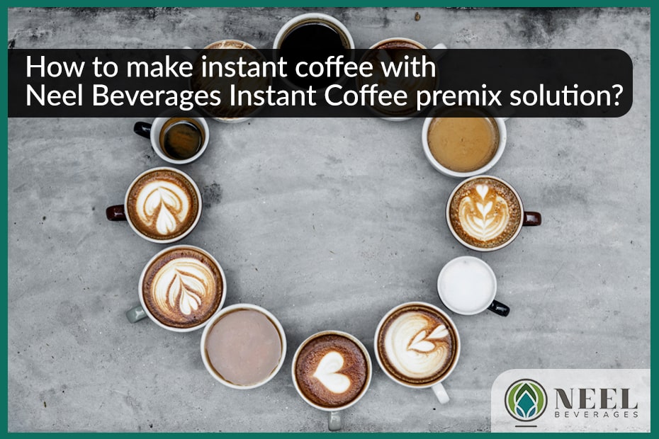 How to make instant coffee with Neel Beverages Instant Coffee premix solution?