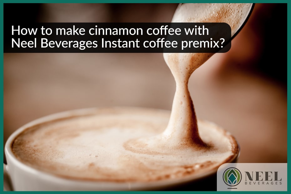 How to make cinnamon coffee with Neel Beverages Instant coffee premix?