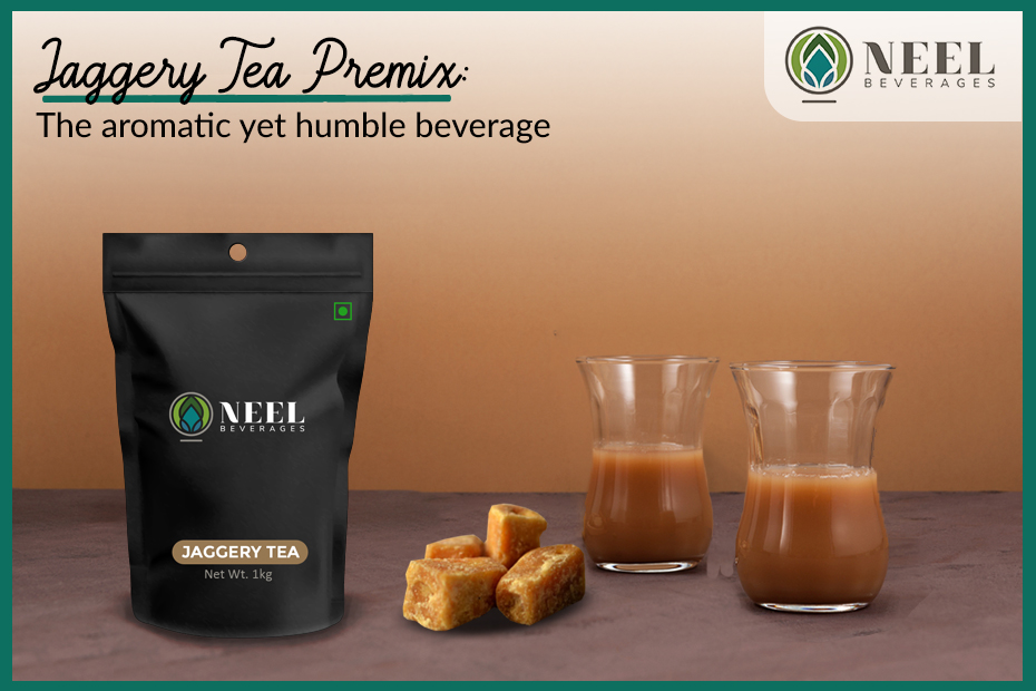 Jaggery Tea Premix: The aromatic yet humble beverage!