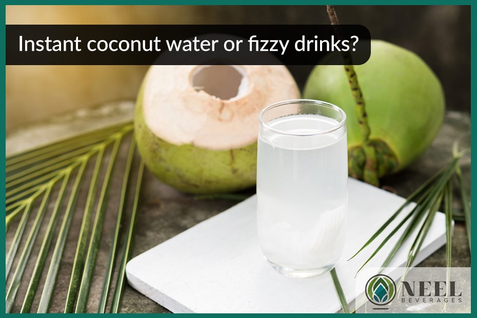 Instant coconut water or fizzy drinks?