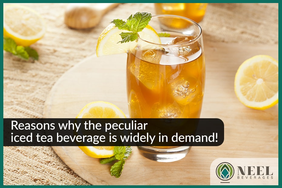 Reasons why the peculiar iced tea beverage is widely in demand! 