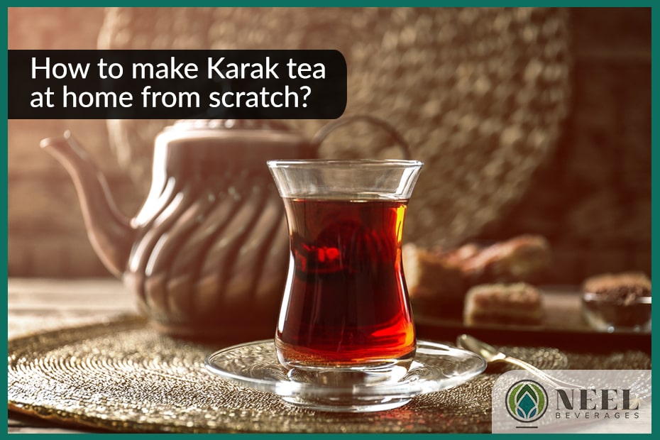 How to make Karak tea at home from scratch?