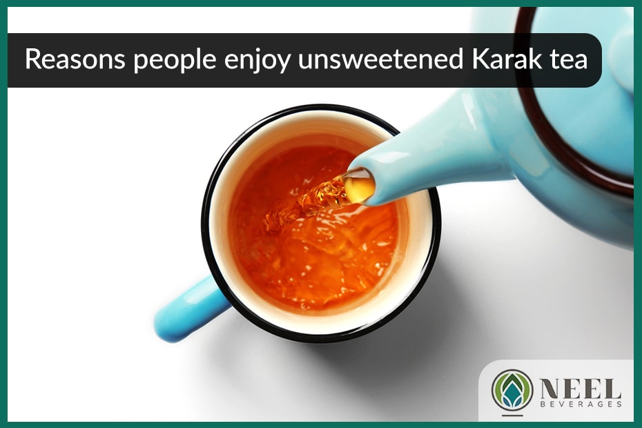Reasons people enjoy unsweetened Karak tea!