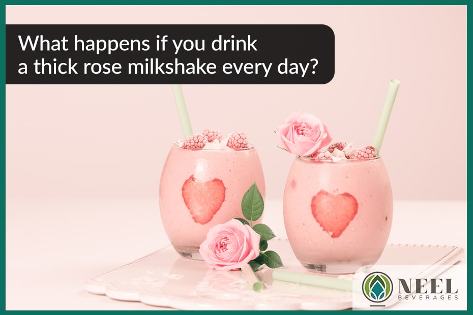 What happens if you drink a thick rose milkshake every day?