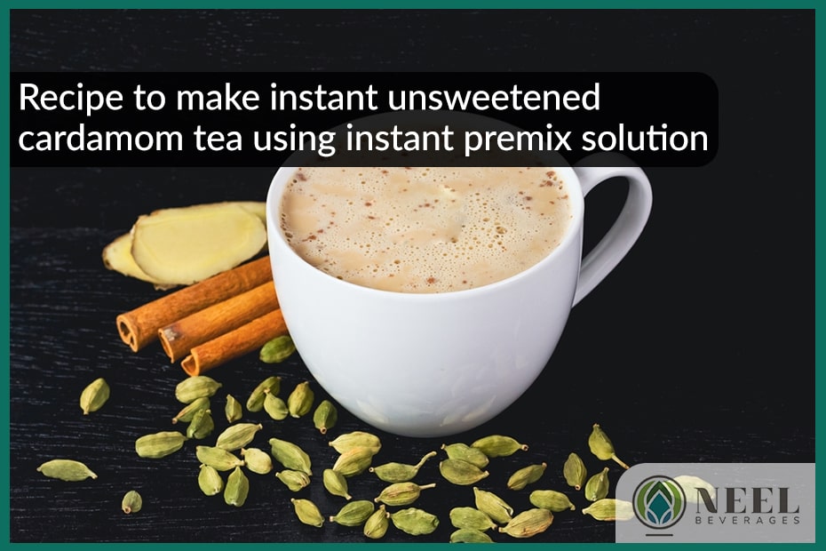 Recipe to make instant unsweetened cardamom tea using instant premix solution