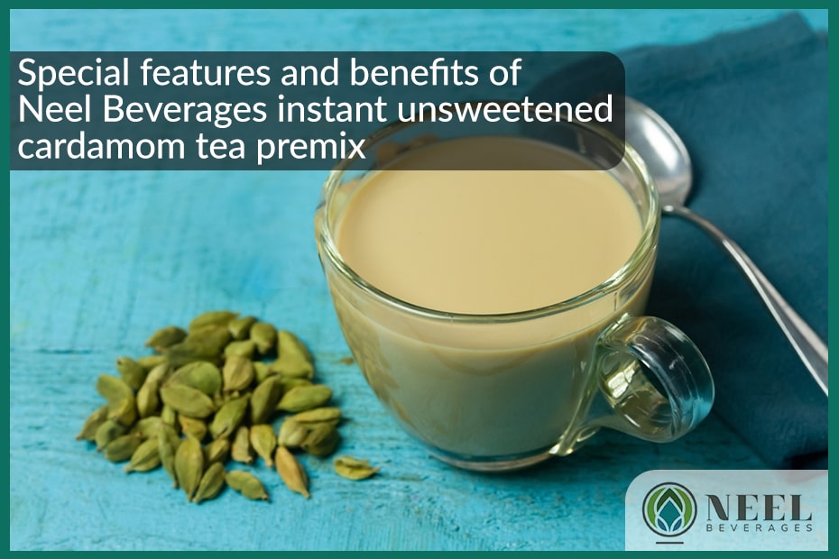 Special features and benefits of Neel Beverages instant unsweetened cardamom tea premix