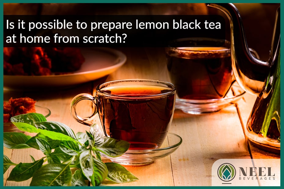 Is it possible to prepare lemon black tea at home from scratch?