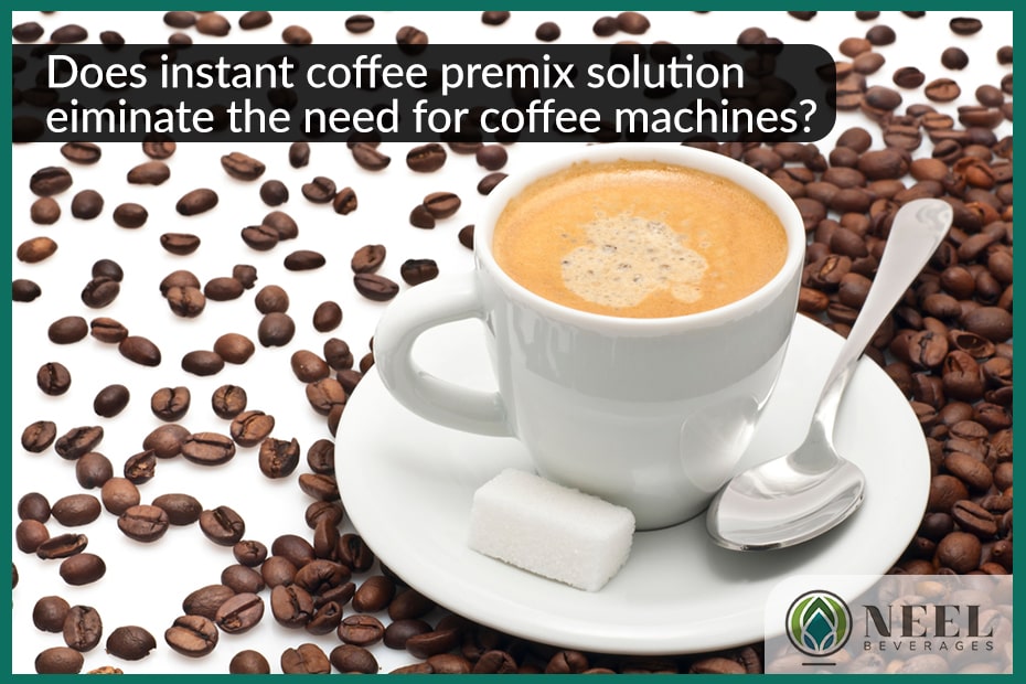 Does instant coffee premix solution eliminate the need for coffee machines?