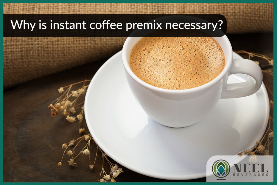 Why is instant coffee premix necessary?