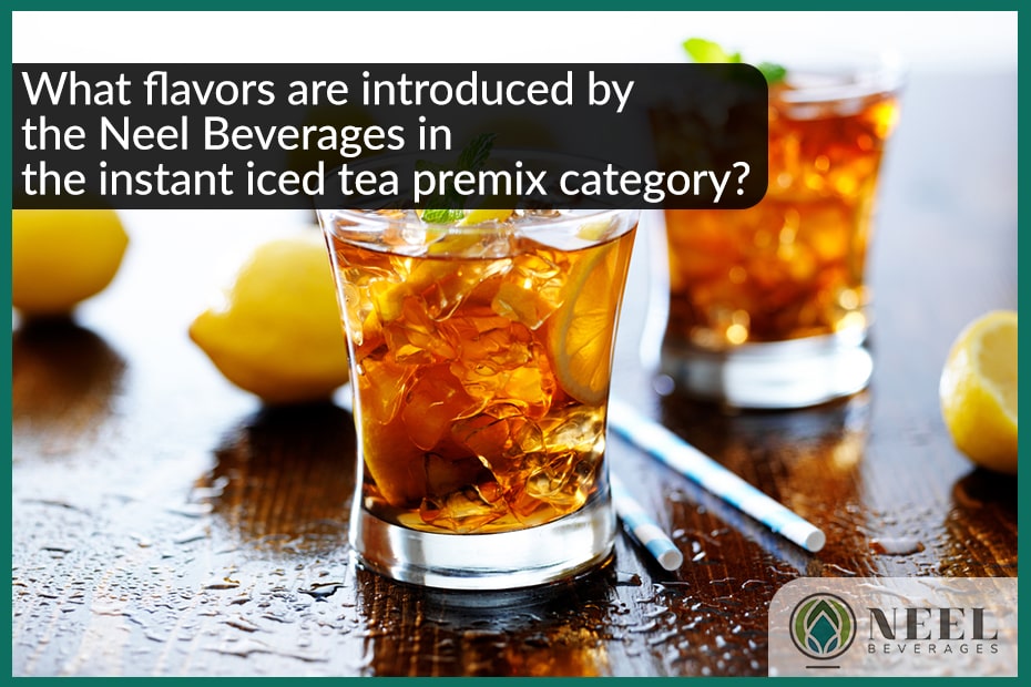 What flavors are introduced by the Neel Beverages in the instant iced tea premix category?