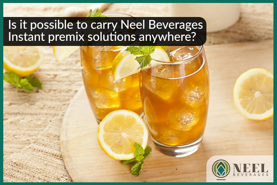 Is it possible to carry Neel Beverages Instant premix solutions anywhere?