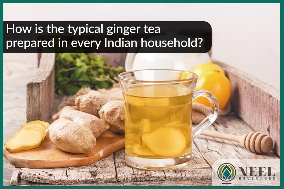 How is the typical ginger tea prepared in every Indian household?