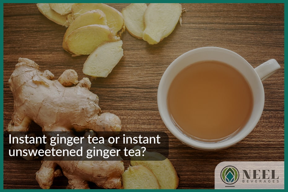 Instant ginger tea or instant unsweetened ginger tea?