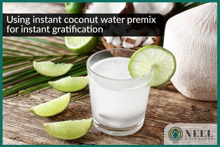 Using instant coconut water premix for instant gratification 