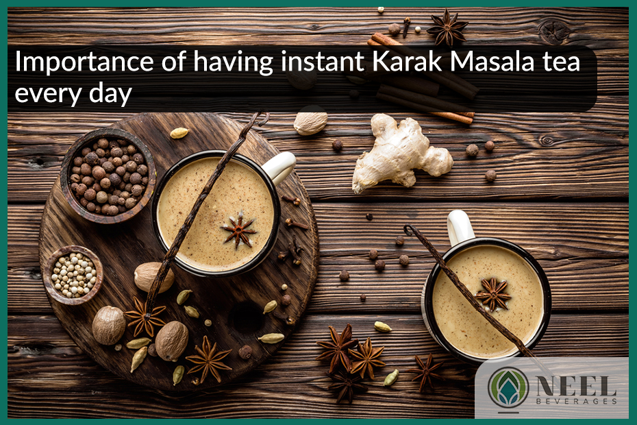 Importance of having instant Karak Masala tea every day!