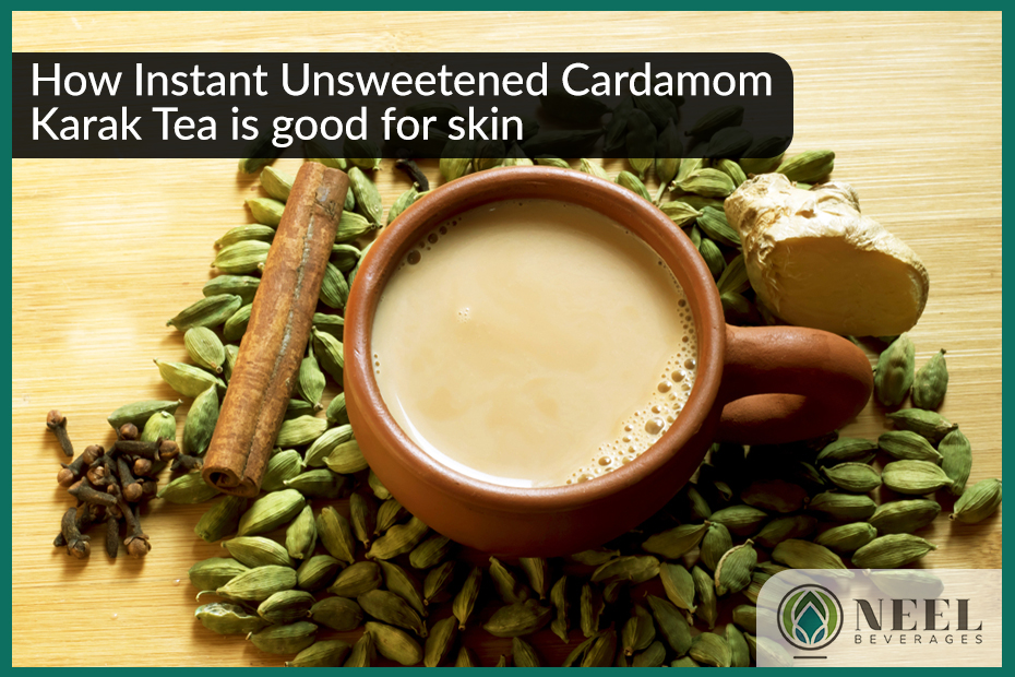 How Instant Unsweetened Cardamom Karak Tea is good for skin